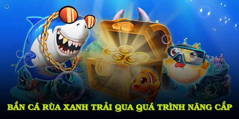 Bắn cá rùa xanh trải qua quá trình nâng cấp và tương thích