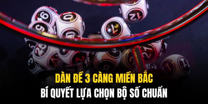 Dàn đề 3 càng miền Bắc theo bộ lô 100 số khá phổ biến