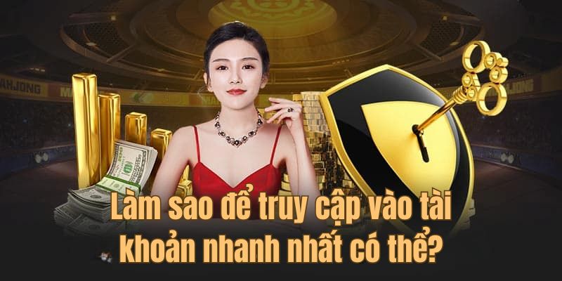 Bật mí mẹo truy cập tài khoản siêu tốc cho newbie