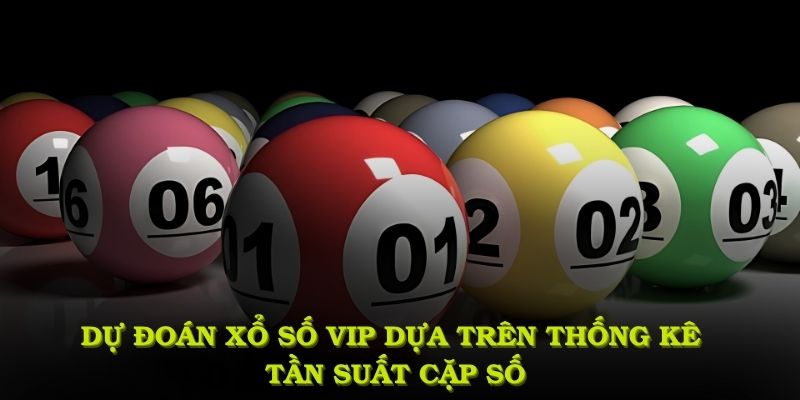 Dự đoán xổ số VIP dựa trên thống kê tần suất cặp số về gần đây và dữ liệu thực tế của từng đài