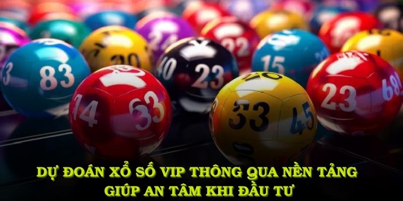 Dự đoán xổ số VIP thông qua nền tảng chuyên nghiệp giúp người chơi an tâm hơn khi đầu tư