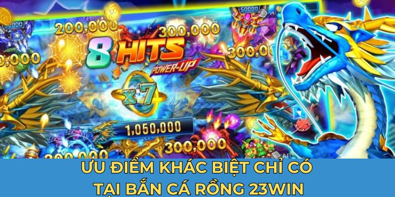 Ưu điểm khác biệt chỉ có tại bắn cá rồng 23Win