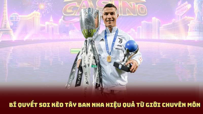 Bí quyết soi kèo Tây Ban Nha hiệu quả từ giới chuyên môn
