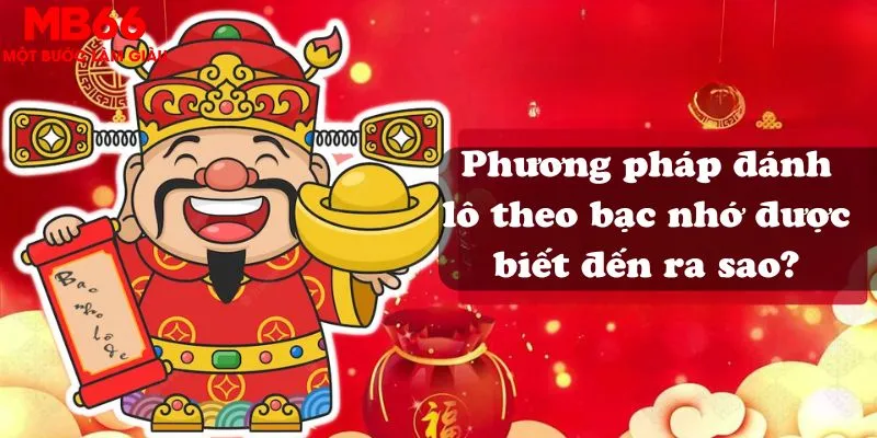 Phương pháp đánh lô theo bạc nhớ được biết đến ra sao?